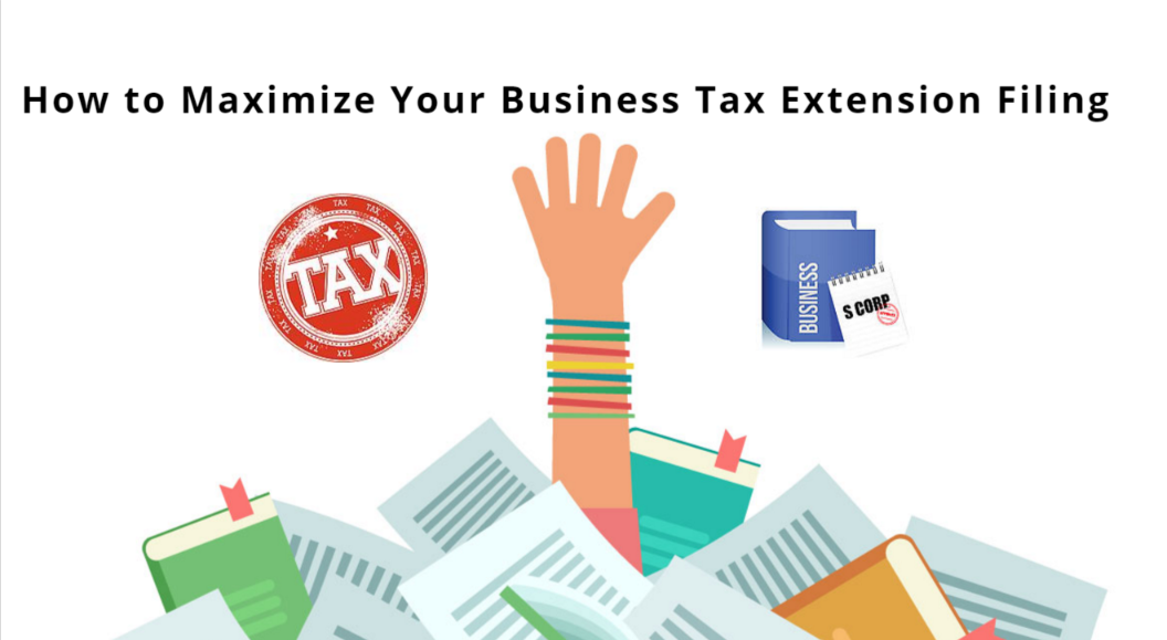 Business Tax Extension filing How to Get The Most Out of it
